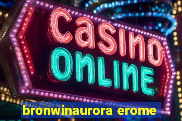 bronwinaurora erome